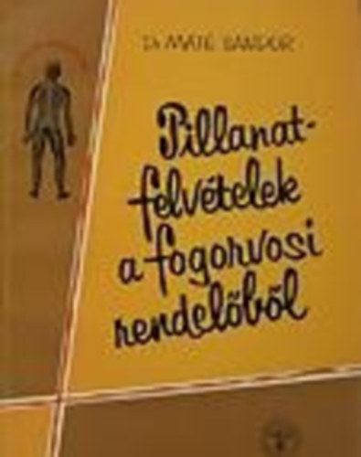 Dr. Máté Sándor: Pillanatfelvételek a fogorvosi rendelőből