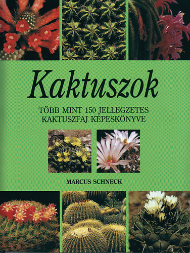 Marcus Schneck: Kaktuszok (Több, mint 150 jellegzetes kaktuszfaj képeskönyve)