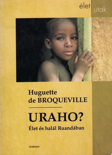 Broqueville, Huguettede: Uraho? - Élet és halál Ruandában