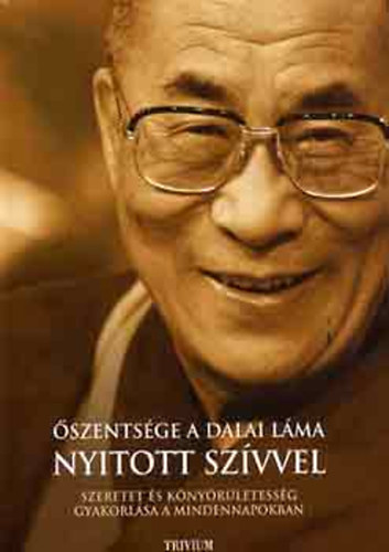 Őszentsége, a Dalai Láma: Nyitott szívvel - Szeretet és könyörületesség gyakorlása a mindennapokban