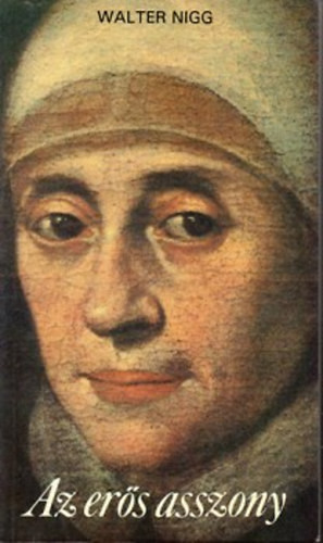 Walter Nigg: Az erős asszony - Ward Mária élete (1585-1645) 