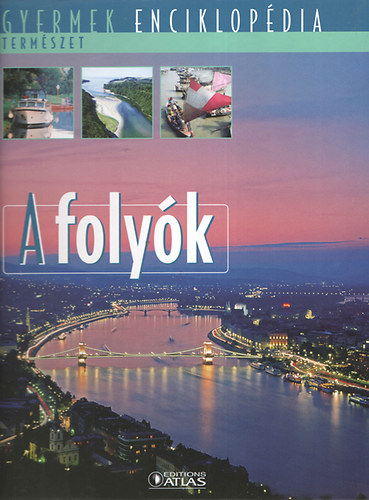 : A folyók (Gyermek enciklopédia - Természet)