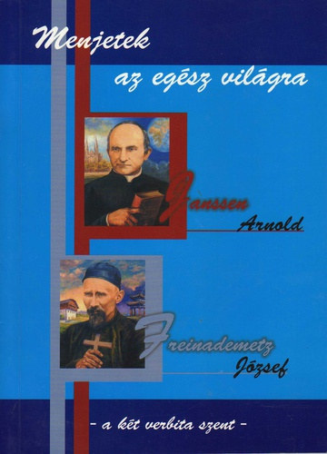 : Menjetek ​az egész világra – Janssen Arnold és Freinademetz József