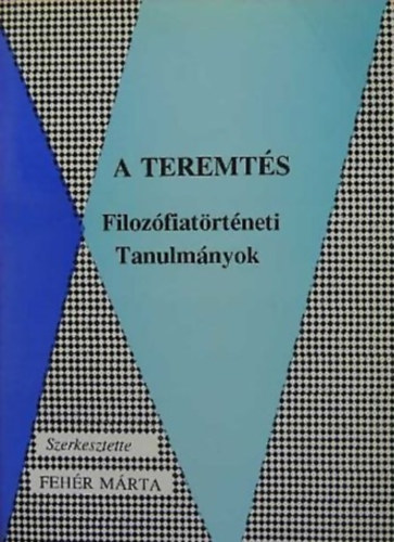 Fehér Márta: A teremtés (Filozófiatörténeti tanulmányok)
