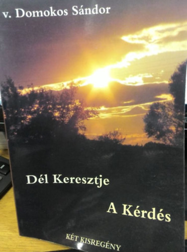 Domokos Sándor: Dél keresztje + A kérdés
