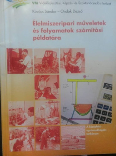 Ondok Dezső, Kovács Sándor: Élelmiszeripari műveletek és folyamatok számítási példatára