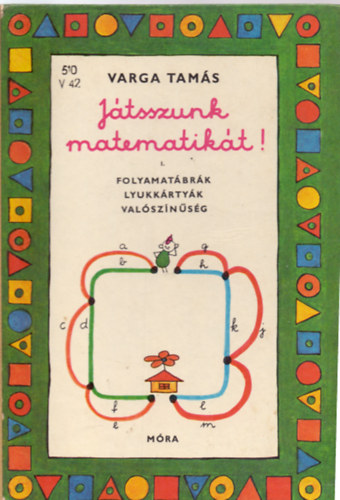 Varga Tamás: Játszunk matematikát! I.