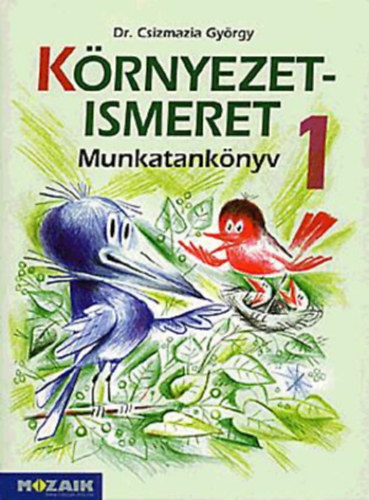 Csizmazia György: Környezetismeret munkatankönyv 1. 