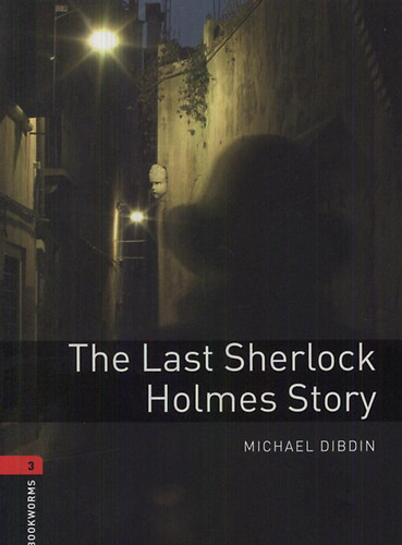 Michael Dibdin: The last Sherlock Holmes story (Oxford Bookworms Library 3.)
