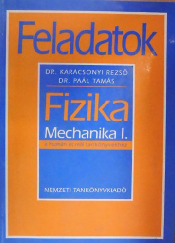 Dr. Karácsonyi Rezső, Dr. Paál Tamás: Fizika - Mechanika I. (Feladatok a humán és reál tankönyvekhez)