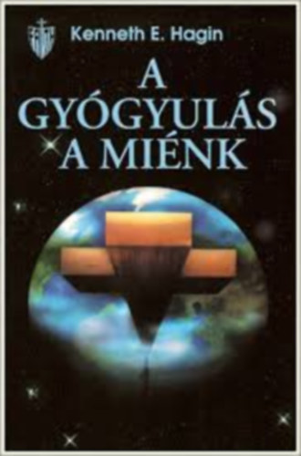Kenneth E. Hagin: A gyógyulás a miénk