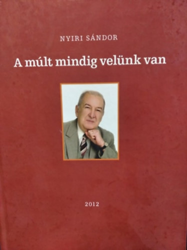 Nyiri Sándor: A múlt mindig velünk van