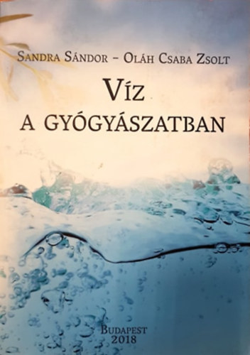 Dr. Sandra Sándor, Dr. Oláh Csaba Zsolt (szerk.): Víz a gyógyászatban