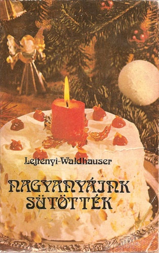 Lejtényi-Waldhauser: Nagyanyáink sütötték