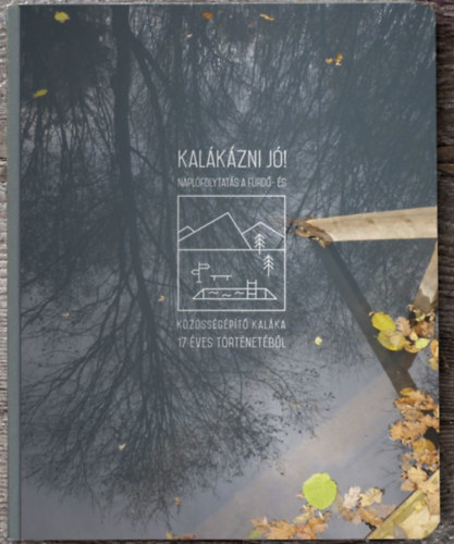 : Kalákázni jó! - Naplófolytatás a fürdő- és közösségépítő kaláka 17 éves történetéből