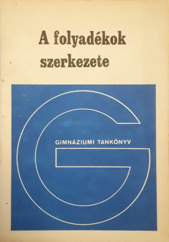 Főzy István, Juhász András, Tasnádi Péter: A folyadékok szerkezete - Fizika fakultatív modul a gimnázium IV. osztálya számára