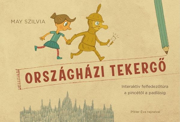 May Szilvia: Országházi tekergő - Interaktív felfedezőtúra a pincétől a padlásig