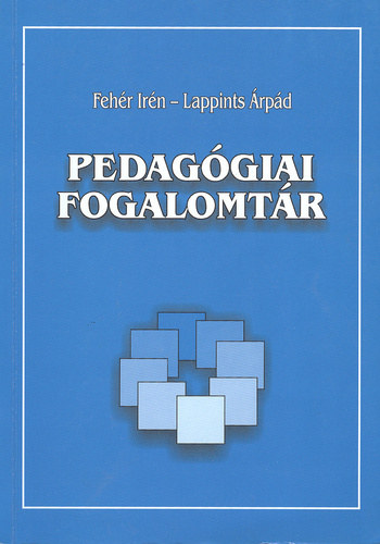 Fehér Irén - Lappints Árpád: Pedagógiai fogalomtár