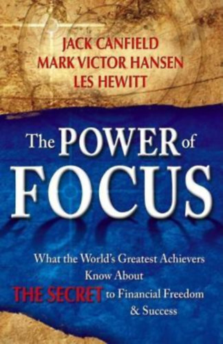 Jack Canfield and Mark Victor Hansen, Les Hewitt: The power of focus