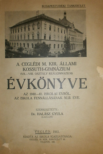 Dr. Halász Gyula (szerk.): A Ceglédi M. Kir. Állami Kossuth-gimnázium (VII.-VIII. osztály reálgimnázium) évkönyve