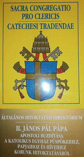 : Általános hitoktatási direktórium - II. János Pál pápa apostoli buzdítása a katolikus egyház püspökeihez, papjaihoz és híveihez korunk hitoktatásáról