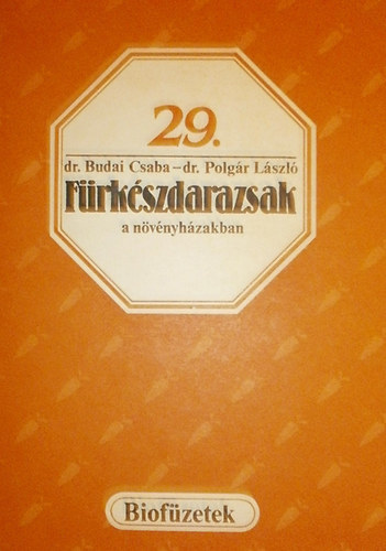 dr. Budai Cs.- dr. Polgár L.: Fürkészdarazsak a növényházakban (biofüzetek 29.)