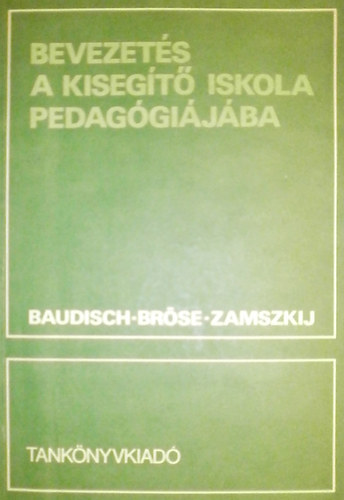 Winfried Baudisch - Bodo Bröse - Hananij Szamszonovics Zamszkij: Bevezetés a kisegítő iskola pedagógiájába