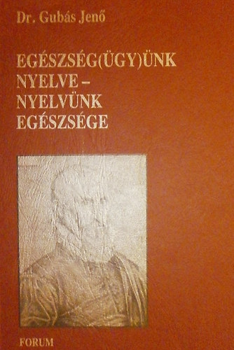 Dr. Gubás Jenő: Egészség(ügy)ünk nyelve - nyelvünk egészsége