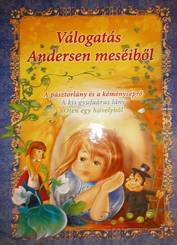 Dorota Skwark: Válogatás Andersen meséiből (A pásztorlány és a kéményseprő, A kis gyufaárus lány, Öten egy hüvelyből)