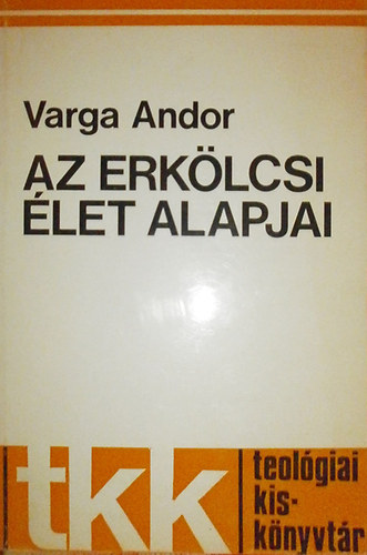 Varga Andor: Az erkölcsi élet alapjai