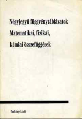 : Matematikai, fizikai, kémiai összefüggések - Négyjegyű függvénytáblázatok