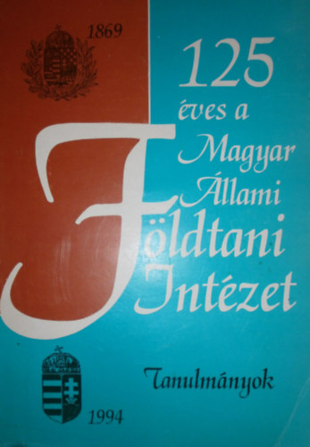 Hála József (szerk.): 125 éves a Magyar Állami Földtani Intézet