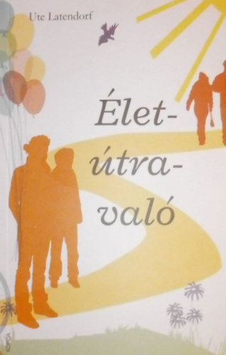 Ute Latendorf: Élet-útra-való