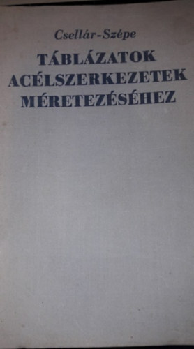 Dr. Csellár Ödön - Szépe Ferenc: Táblázatok acélszerkezetek méretezéséhez