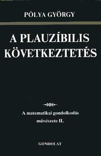Pólya György: A plauzíbilis következtetés: A matematikai gondolkodás művészete