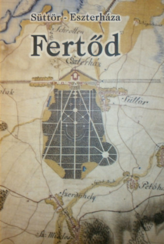 Bertha János (szerk.): Fertőd, Süttör-Eszterháza évszázadaiból
