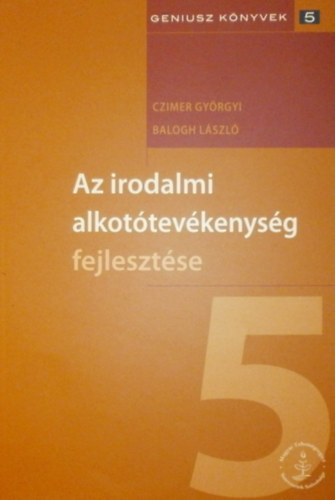 Czimer Györgyi - Balogh László: Az irodalmi alkotótevékenység fejlesztése