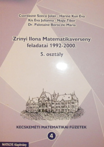 Csordás-Háriné-Janics-Nagy-Dr. Palotainé-...: Zrínyi Ilona matematikaverseny feladatai 1992-2000 (5. osztály)