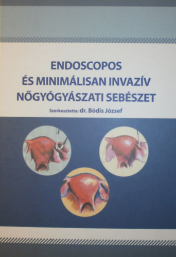 Dr. Bódis József (szerk.): Endoscopos és minimálisan invazív nőgyógyászati sebészet