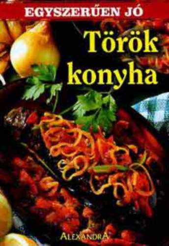 Alexandra Kiadó: Török konyha (egyszerűen jó)