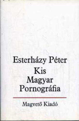 Esterházy Péter: Kis Magyar Pornográfia