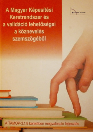 Ütőné Dr. Visi Judit (szerk.): A Magyar Képesítési Keretrendszer és a validáció lehetőségei a köznevelés szemszögéből