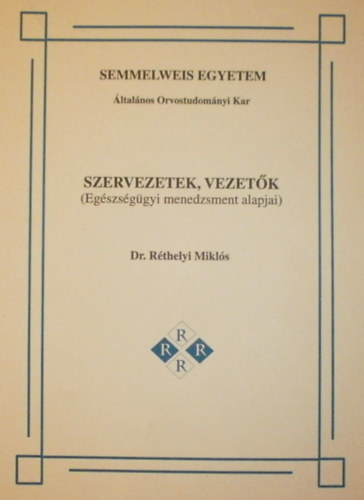 Dr. Réthelyi Miklós: Szervezetek, vezetők (Egészségügyi menedzsment alapjai)