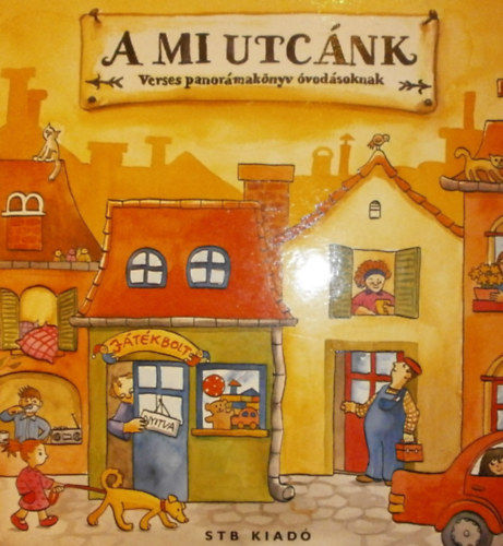 STB Könyvek Könyvkiadó Kft.: A mi utcánk - verses panorámakönyv óvodásoknak