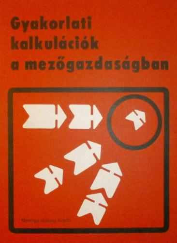 Dr. Gönczi Iván (szerk.): Gyakorlati kalkulációk a mezőgazdaságban