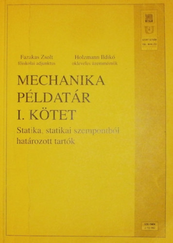 Fazekas Zsolt - Holczmann Ildikó: Mechanika példatár I. kötet (Statika, statikai szempontból határozott tartók)