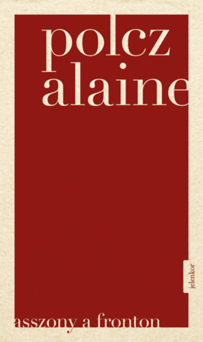 Polcz Alaine: Asszony a fronton