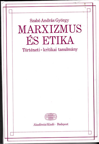 Szabó András György: Marxizmus és etika (Történeti-kritikai tanulmány