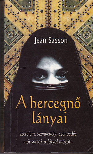 Jean Sasson: A hercegnő lányai - Szerelem, szenvedély, szenvedés-női sorsok a fátyol mögött