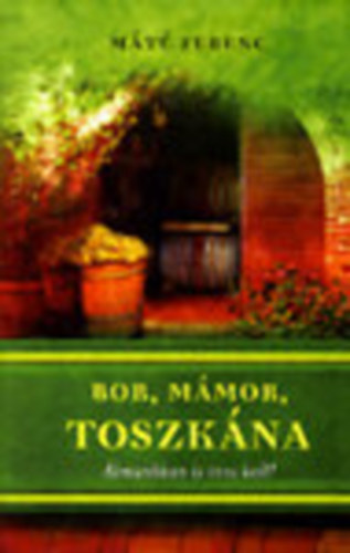 Máté Ferenc: Bor, mámor, Toszkána - Álmunkban is inni kell!